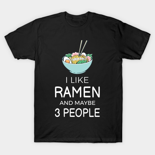 I Like Ramen And Maybe 3 People II T-Shirt by lemonpepper